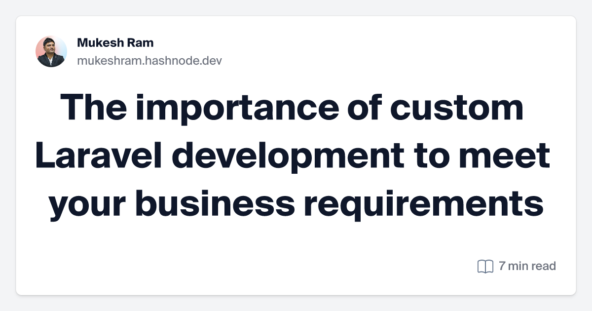 The importance of custom Laravel development for your business needs